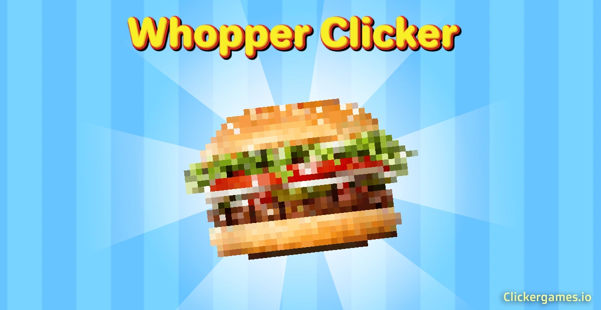 Whopper Clicker burger clicker game interface with a central burger and idle progression